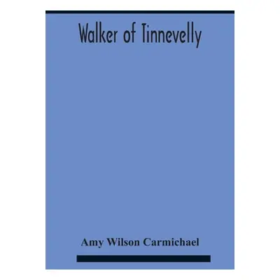 "Walker Of Tinnevelly" - "" ("Wilson Carmichael Amy")