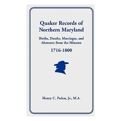 "Quaker Records of Northern Maryland, 1716-1800" - "" ("Peden Henry C. Jr.")