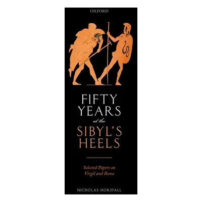 "Fifty Years at the Sibyl's Heels: Selected Papers on Virgil and Rome" - "" ("Horsfall Nicholas"