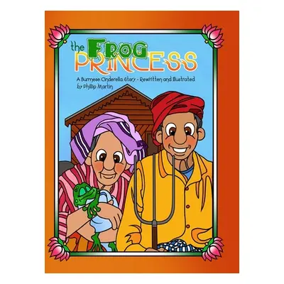 "The Frog Princess: A Burmese Cinderella Story" - "" ("Martin Phillip")