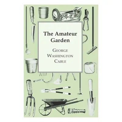 "The Amateur Garden" - "" ("Cable George Washington")