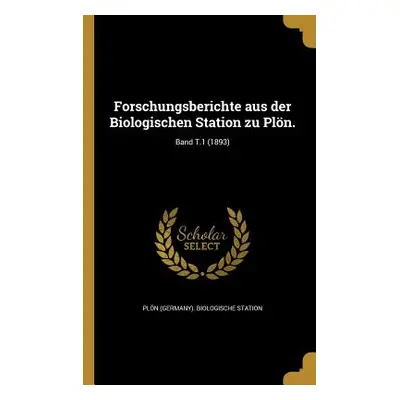 "Forschungsberichte aus der Biologischen Station zu Pln.; Band T.1 (1893)" - "" ("Pln (Germany) 