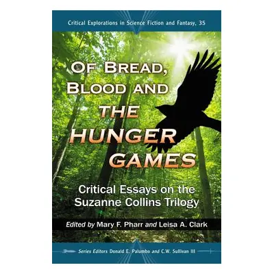 "Of Bread, Blood and the Hunger Games: Critical Essays on the Suzanne Collins Trilogy" - "" ("Ph