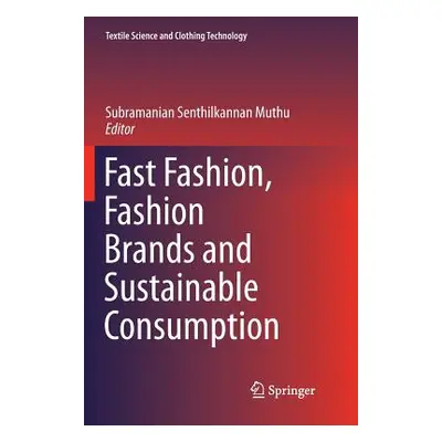 "Fast Fashion, Fashion Brands and Sustainable Consumption" - "" ("Muthu Subramanian Senthilkanna