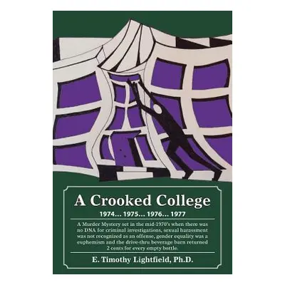 "A Crooked College: 1974 . . . 1975 . . . 1976 . . . 1977" - "" ("Lightfield E. Timothy")