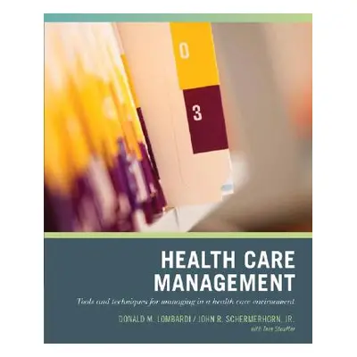 "Wiley Pathways Healthcare Management: Tools and Techniques for Managing in a Health Care Enviro