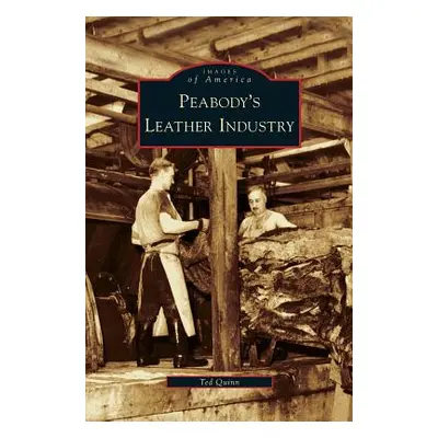 "Peabody's Leather Industry" - "" ("Quinn Ted")