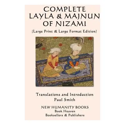 "Complete Layla and Majnun of Nizami: (Large Print & Large Format Edition)" - "" ("Smith Paul")