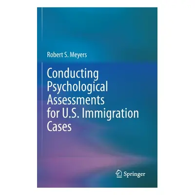 "Conducting Psychological Assessments for U.S. Immigration Cases" - "" ("Meyers Robert S.")