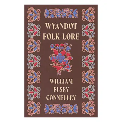 "Wyandot Folk-Lore" - "" ("Connelley William Elsey")