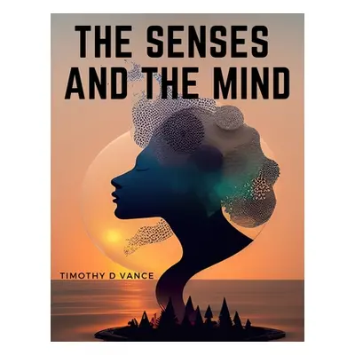 "The Senses and The Mind" - "" ("Timothy D Vance")