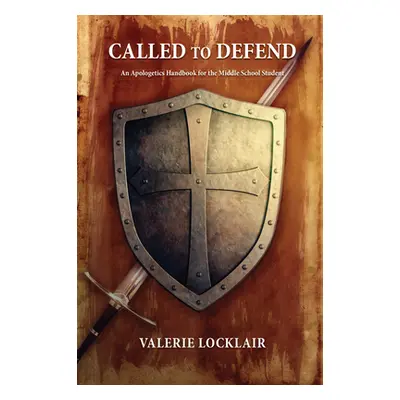 "Called to Defend: An Apologetics Handbook for the Middle School Student" - "" ("Thur (Locklair)