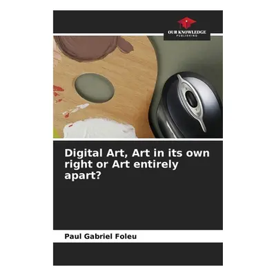 "Digital Art, Art in its own right or Art entirely apart?" - "" ("Foleu Paul Gabriel")