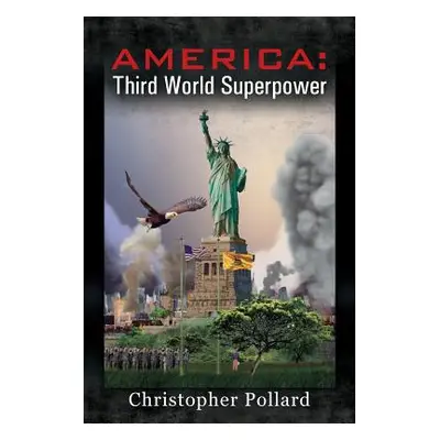 "America: Third World Superpower" - "" ("Pollard Christopher")