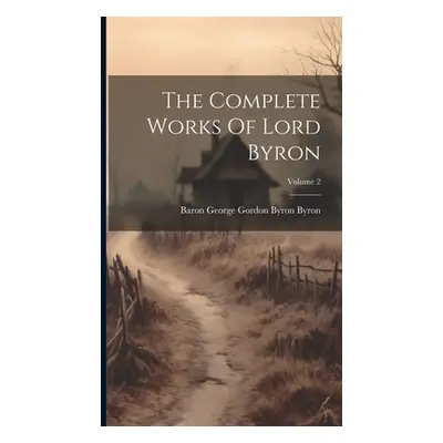 "The Complete Works Of Lord Byron; Volume 2" - "" ("Baron George Gordon Byron Byron")