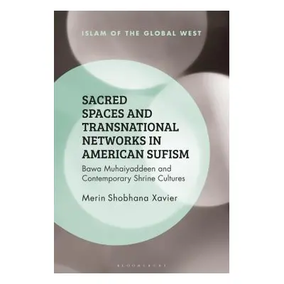 "Sacred Spaces and Transnational Networks in American Sufism Bawa Muhaiyaddeen and Contemporary 