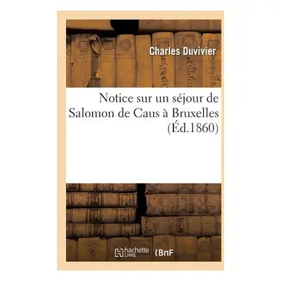 "Notice Sur Un Sjour de Salomon de Caus Bruxelles" - "" ("Duvivier Charles")