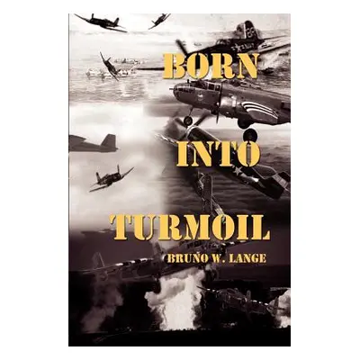 "Born Into Turmoil" - "" ("Lange Bruno W.")