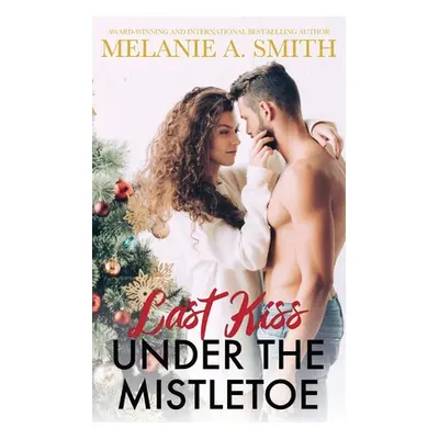 "Last Kiss Under the Mistletoe" - "" ("Smith Melanie a.")