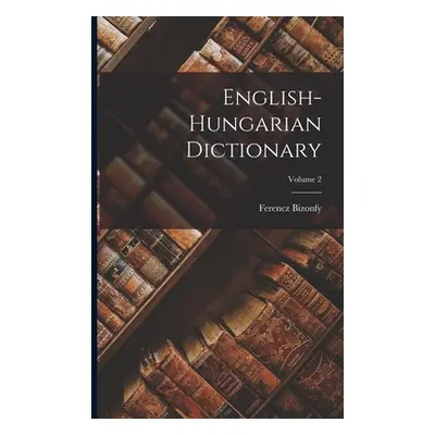 "English-Hungarian Dictionary; Volume 2" - "" ("Bizonfy Ferencz")