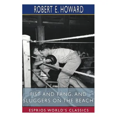 "Fist and Fang, and Sluggers on the Beach (Esprios Classics)" - "" ("Howard Robert E.")