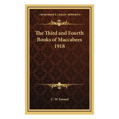 "The Third and Fourth Books of Maccabees 1918" - "" ("Emmet C. W.")