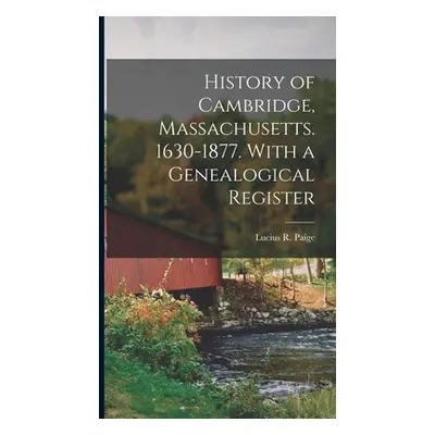 "History of Cambridge, Massachusetts. 1630-1877. With a Genealogical Register" - "" ("Paige Luci