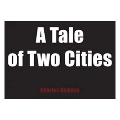 "A Tale of Two Cities: A Story of the French Revolution" - "" ("Dickens Charles")