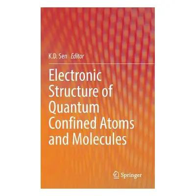 "Electronic Structure of Quantum Confined Atoms and Molecules" - "" ("Sen K. D.")