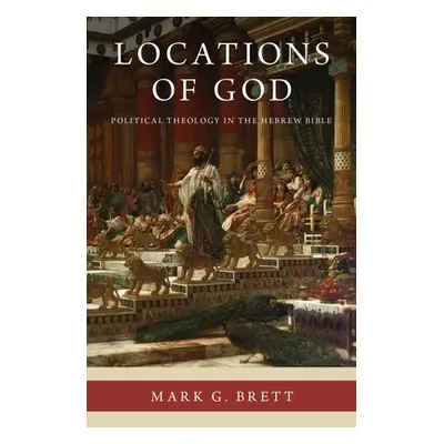 "Locations of God: Political Theology in the Hebrew Bible" - "" ("Brett Mark G.")