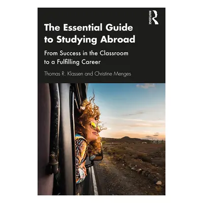 "The Essential Guide to Studying Abroad: From Success in the Classroom to a Fulfilling Career" -