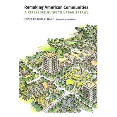 "Remaking American Communities: A Reference Guide to Urban Sprawl" - "" ("Soule David C.")