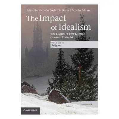 "The Impact of Idealism: The Legacy of Post-Kantian German Thought" - "" ("Boyle Nicholas")