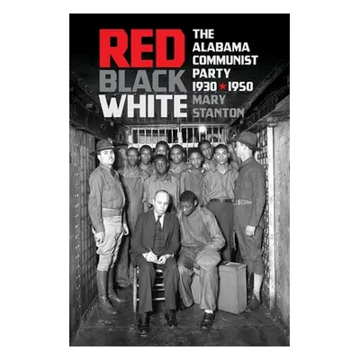 "Red, Black, White: The Alabama Communist Party, 1930-1950" - "" ("Stanton Mary")