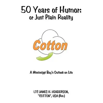 "50 Years of Humor: or Just Plain Reality: A Mississippi Boy's Outlook on Life" - "" ("Henderson