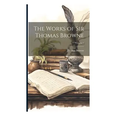 "The Works of Sir Thomas Browne; Volume 1" - "" ("Browne Thomas")