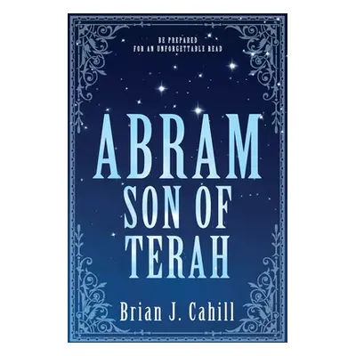 "Abram Son of Terah" - "" ("Cahill Brian J.")