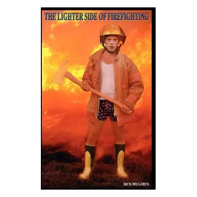 "The Lighter Side of Firefighting" - "" ("Hughes Ben")