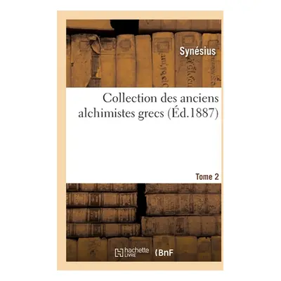 "Collection Des Anciens Alchimistes Grecs. Tome 2" - "" ("Synsius")