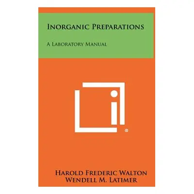 "Inorganic Preparations: A Laboratory Manual" - "" ("Walton Harold Frederic")