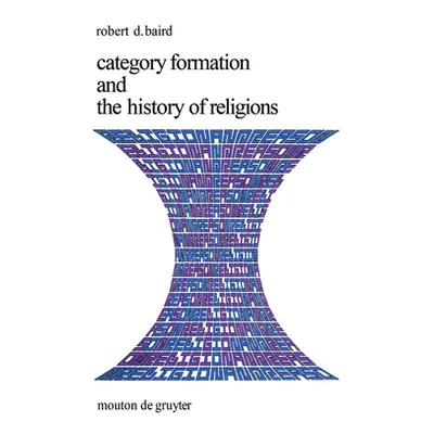 "Category Formation and the History of Religions" - "" ("Baird Robert D.")