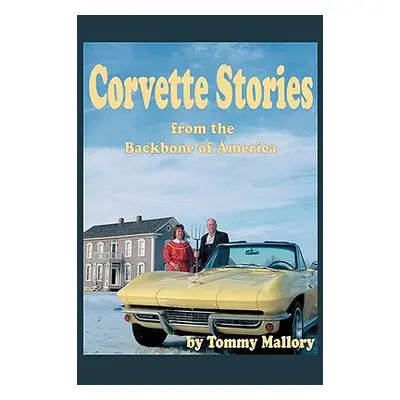 "Corvette Stories from the Backbone of America" - "" ("Mallory Tommy")