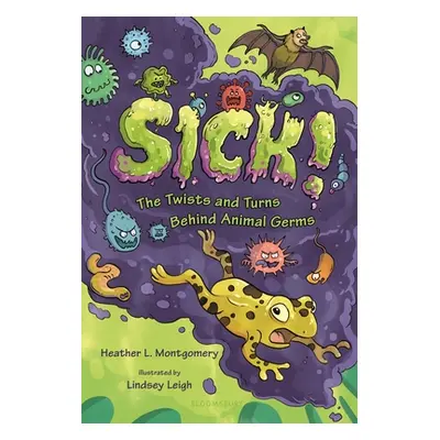 "Sick!: The Twists and Turns Behind Animal Germs" - "" ("Montgomery Heather L.")