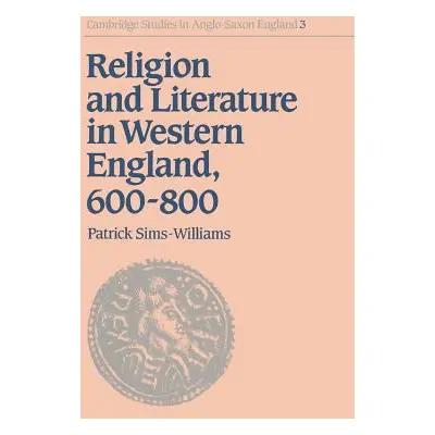 "Religion and Literature in Western England, 600-800" - "" ("Sims-Williams Patrick")