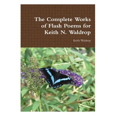 "The Complete Works of Flash Poems for Keith N. Waldrop" - "" ("Waldrop Keith")