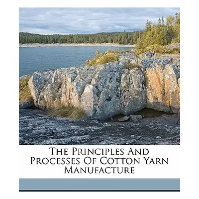 "The Principles and Processes of Cotton Yarn Manufacture" - "" ("Winchester William E.")