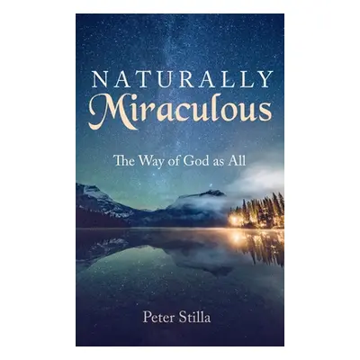 "Naturally Miraculous: The Way of God as All" - "" ("Stilla Peter")