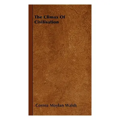 "The Climax Of Civilisation" - "" ("Walsh Correa Moylan")