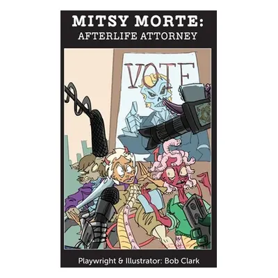 "Mitsy Morte: Afterlife Attorney" - "" ("Clark Bob")