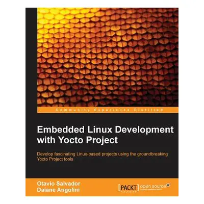 "Embedded Linux Development with Yocto Project: Develop fascinating Linux-based projects using t